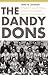 The Dandy Dons: Bill Russell, K. C. Jones, Phil Woolpert, and One of College Basketball's Greatest and Most Innovative Teams