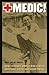 Medic!: How I Fought World War II with Morphine, Sulfa, and Iodine Swabs