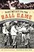 Take Me Out to the Ball Game: The Story of the Sensational Baseball Song