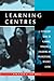 Learning Centres: A Step-by-step Guide to Planning, Managing & Evaluating an Organizational Resource Centre