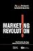 The Marketing Revolution: The Radical New Way to Transform the Business, the Brand and the Bottom Line