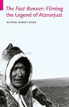 The Fast Runner: Filming the Legend of Atanarjuat (Indigenous Films) The Fast Runner: Filming the Legend of Atanarjuat (Indigenous Films)