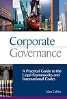 Corporate Governance: A Practical Guide to the Legal Frameworks and International Codes of Practice