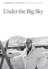 Under the Big Sky: A Biography of A.B. Guthrie, Jr.