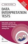 How to Pass Data Interpretation Tests: Unbeatable Practice for Numerical and Quantitative Reasoning and Problem Solving Tests
