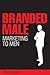 Branded Male: Marketing to Men