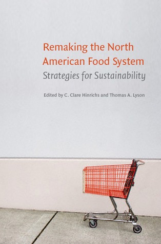 Remaking the North American Food System: Strategies for Sustainability (Our Sustainable Future)