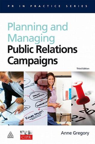 Planning and Managing Public Relations Campaigns: A Strategic Approach (PR in Practice)