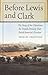 Before Lewis and Clark: The Story of the Chouteaus, the French Dynasty That Ruled America's Frontier