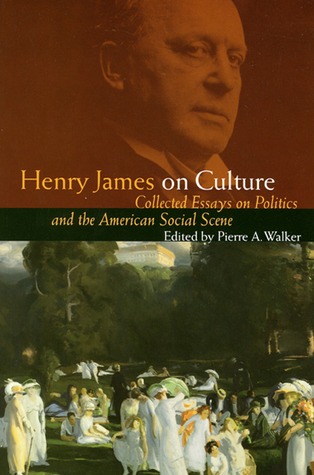 Henry James on Culture: Collected Essays on Politics and the American Social Scene (Hardcover)