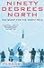 Ninety Degrees North: The Quest for the North Pole