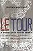 Le Tour: A History of the T...