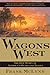 Wagons West: The Epic Story of America's Overland Trails