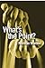 What's the Point?: Finding Answers to Life's Questions