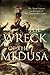 The Wreck of the Medusa: The Most Famous Sea Disaster of the Nineteenth Century