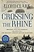 Crossing the Rhine: Breaking into Nazi Germany 1944 and 1945--The Greatest Airborne Battles in History
