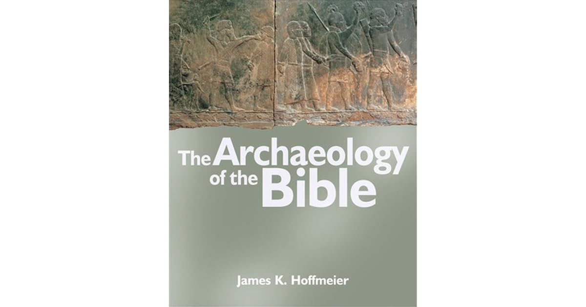 The Archaeology of the Bible by James K. Hoffmeier