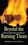 Beyond the Burning Times: A Pagan and Christian in Dialogue Beyond the Burning Times: A Pagan and Christian in Dialogue