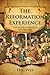 The Reformation Experience: Living Through The Turbulent 16Th Century