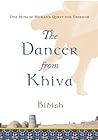 The Dancer from Khiva: One Muslim Woman's Quest for Freedom
