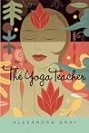 The Yoga Teacher by Alexandra Gray