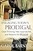 Engaging Today's Prodigal: Clear Thinking, New Approaches, and Reasons for Hope