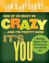 One of Us Must Be Crazy...and I'm Pretty Sure It's You: Making Sense of the Differences that Divide Us