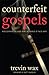 Counterfeit Gospels: Redisc...