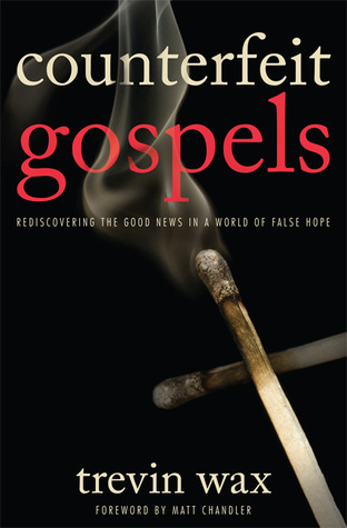 Counterfeit Gospels: Rediscovering the Good News in a World of False Hope