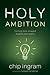 Holy Ambition: Turning God-...