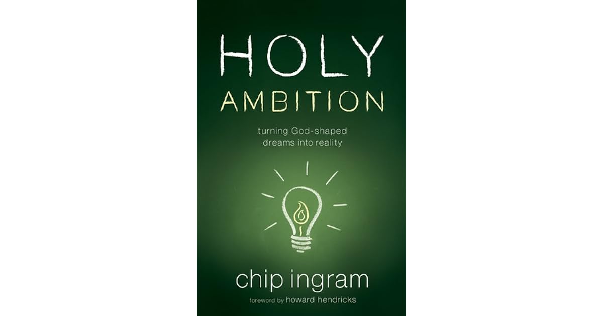 Holy Ambition Turning GodShaped Dreams Into Reality by Chip Ingram