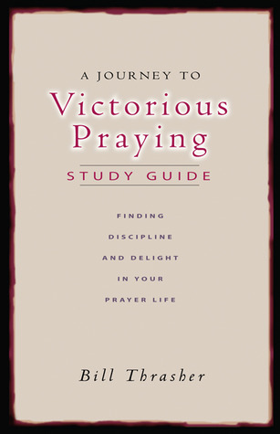 A Journey to Victorious Praying: Study Guide: Finding Discipline and Delight in Your Prayer Life (Paperback)