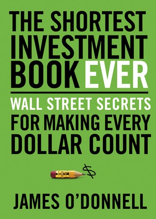 The Shortest Investment Book Ever: Wall Street Secrets for Making Every Dollar Count