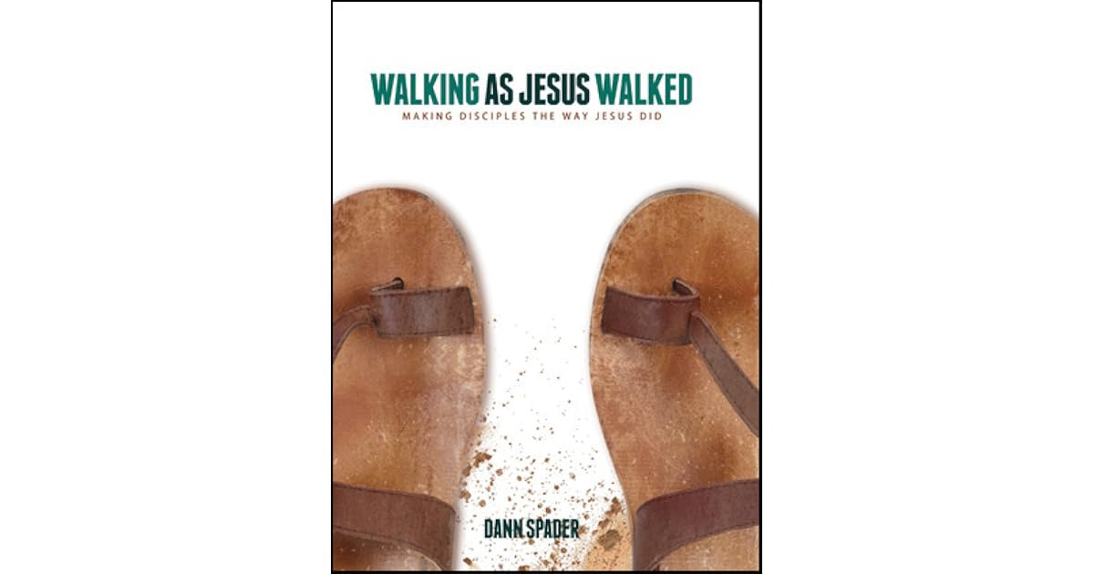 Walking as Jesus Walked Making Disciples the Way Jesus Did