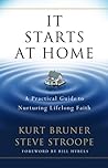 It Starts at Home: A Practical Guide to Nurturing Lifelong Faith It Starts at Home: A Practical Guide to Nurturing Lifelong Faith