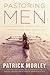 Pastoring Men: What Works, ...