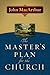 The Master's Plan for the Church by John F. MacArthur Jr. The Master's Plan for the Church by John F. MacArthur Jr.
