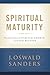 Spiritual Maturity: Principles of Spiritual Growth For Every Believer (Sanders Spiritual Growth Series)