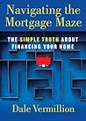 Navigating the Mortgage Maze: The Simple Truth About Financing Your Home