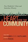 A Heart for the Community: New Models for Urban and Suburban Ministry A Heart for the Community: New Models for Urban and Suburban Ministry