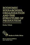 Economic Hierarchies, Organization and the Structure of Production (Studies in Public Choice, 7) Economic Hierarchies, Organization and the Structure of Production (Studies in Public Choice, 7)