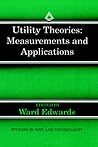 Utility Theories: Measurements and Applications (Studies in Risk and Uncertainty, 3)