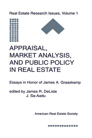 Appraisal, Market Analysis and Public Policy in Real Estate: Essays in Honor of James A. Graaskamp (Research Issues in Real Estate, 1)