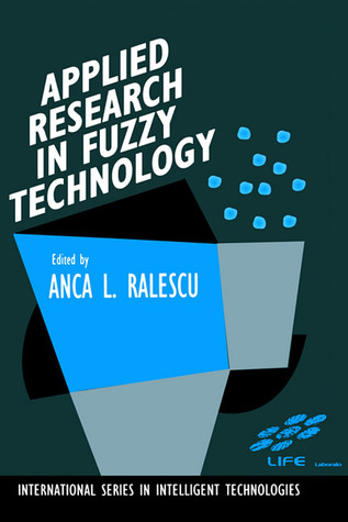 Applied Research in Fuzzy Technology: Three years of research at the Laboratory for International Fuzzy Engineering (LIFE), Yokohama, Japan (International Series in Intelligent Technologies, 1)
