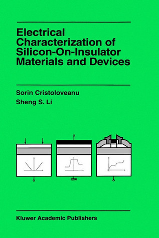 Electrical Characterization of Silicon-on-Insulator Materials and Devices (The Springer International Series in Engineering and Computer Science, 305)