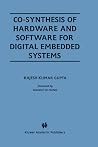 Co-Synthesis of Hardware and Software for Digital Embedded Systems (The Springer International Series in Engineering and Computer Science, 329)