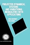 Projected Dynamical Systems and Variational Inequalities with Applications (International Series in Operations Research & Management Science, 2) Projected Dynamical Systems and Variational Inequalities with Applications (International Series in Operations Research & Management Science, 2)