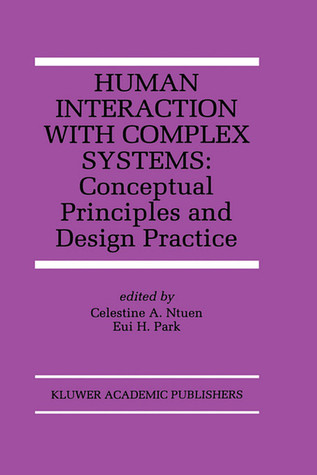 Human Interaction with Complex Systems: Conceptual Principles and Design Practice (The Springer International Series in Engineering and Computer Science, 372)