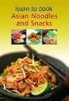 Asian Noodles & Snacks: Innovative Ideas for Entertaining With an Asian Flair! (Learn to Cook)