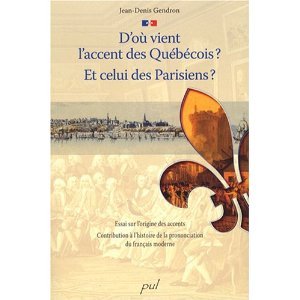 D'où vient l'accent des Québécois? Et celui des Parisiens?: essai sur l'origine des accents